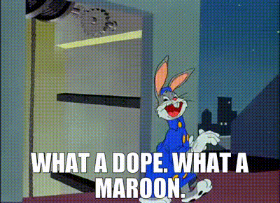 Bugs Bunny what a dope. what a maroon
